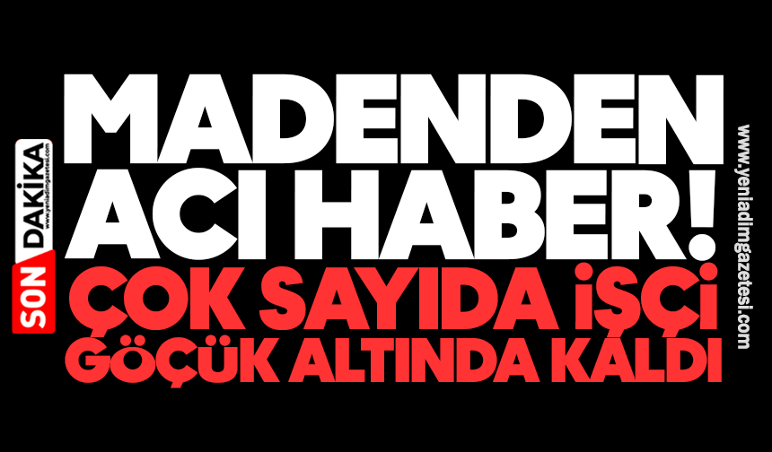 Maden ocağından acı haber! Çok sayıda işçi göçük altında kaldı