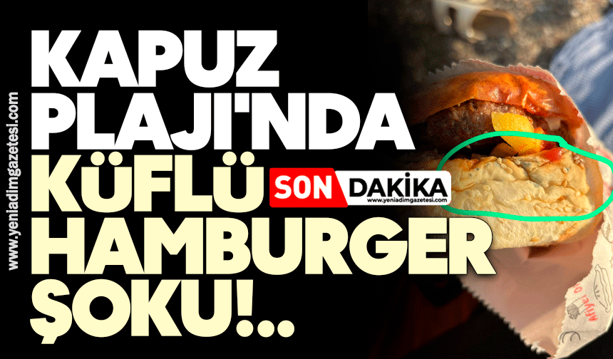 Kapuz Plajı'nda küflü hamburger şoku!