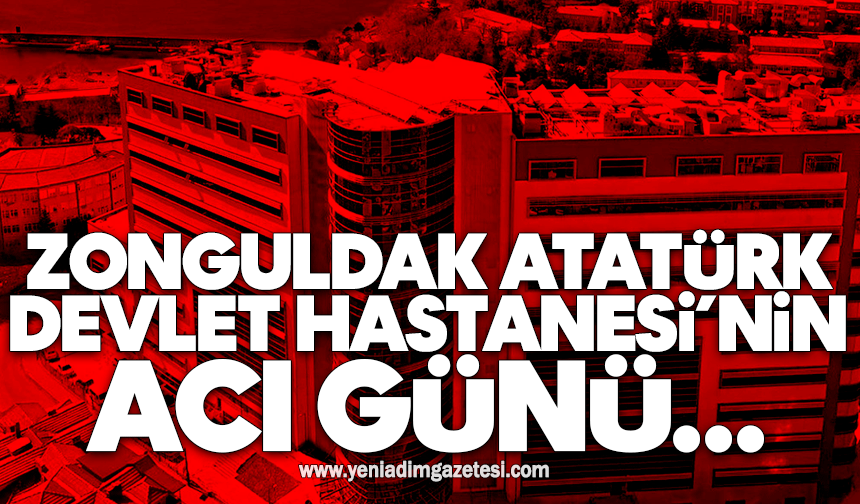 Zonguldak Atatürk Devlet Hastanesi’nin acı günü