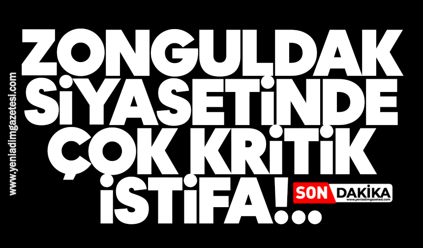 Zonguldak siyasetinde çok kritik istifa!