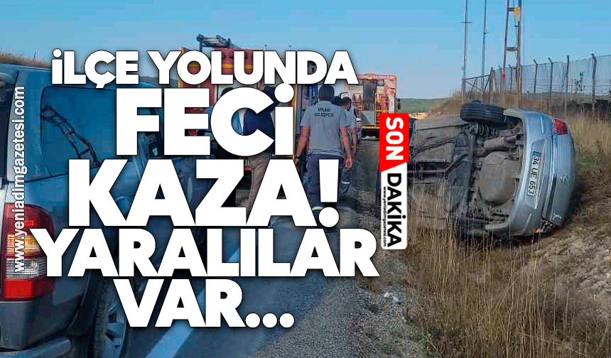 İlçe yolunda feci kaza! Yaralılar var