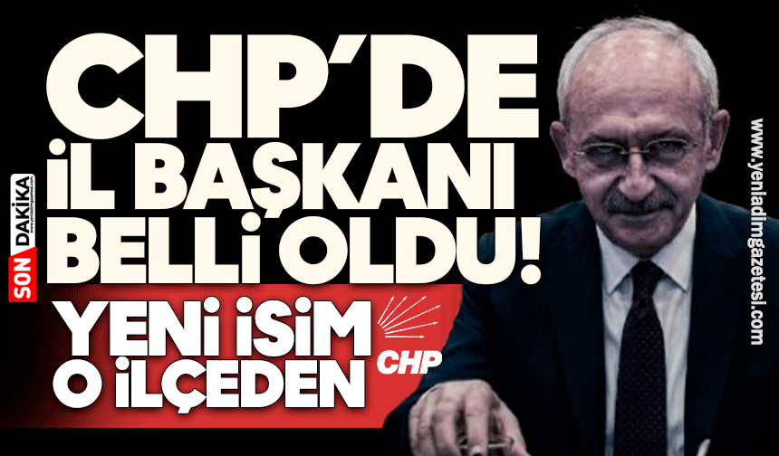 CHP’de İl Başkanı belli oldu! Yeni isim ilçeden geldi