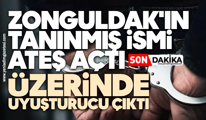 Zonguldak'ın tanınmış ismi ateş açtı: Üzerinde uyuşturucu çıktı