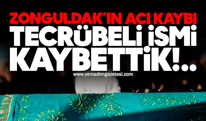Zonguldak’ın acı kaybı: Tecrübeli ismi kaybettik