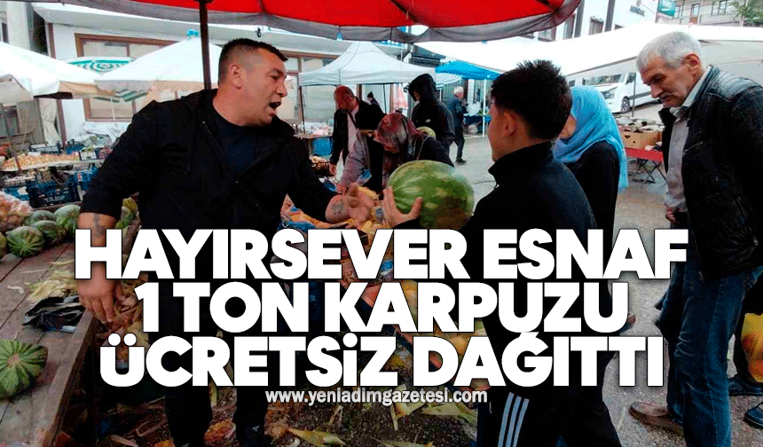 Hayırsever esnaf 1 ton karpuzu ücretsiz dağıttı
