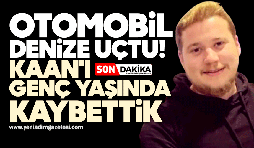 Otomobil denize uçtu: Kaan'ı genç yaşında kaybettik