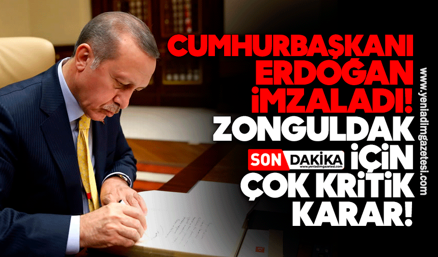 Erdoğan imzaladı! Zonguldak’ta çok kritik değişim!