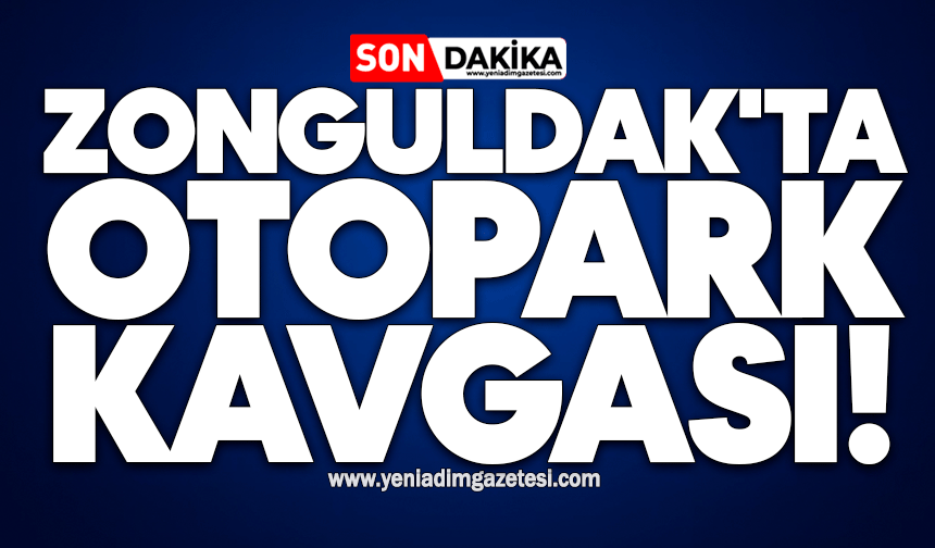 Zonguldak'ta otopark kavgası