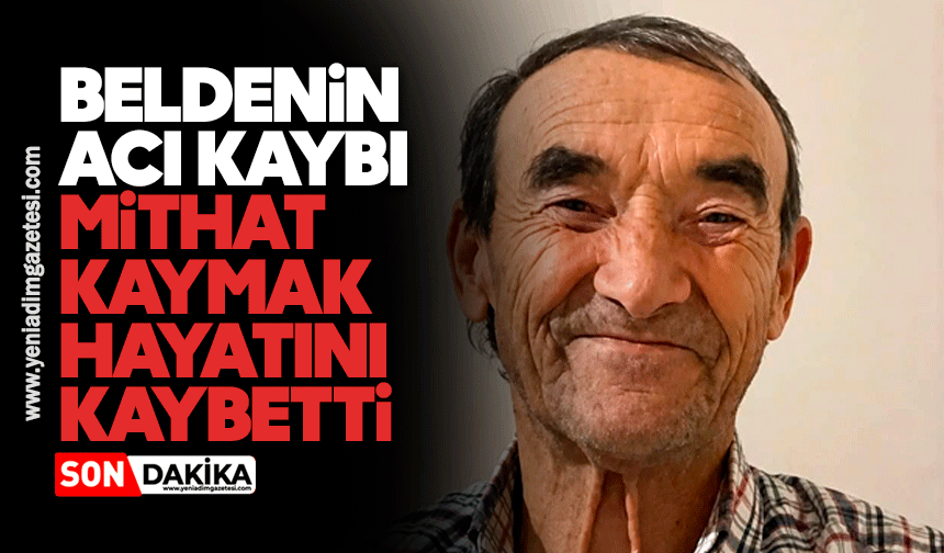 Beldenin acı kaybı: Mithat Kaymak hayatını kaybetti