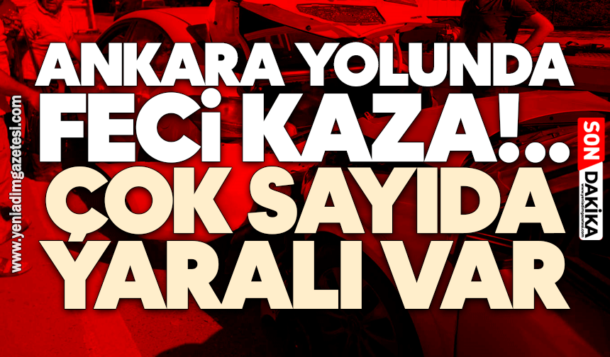 Ankara yolunda feci kaza: Çok sayıda yaralı var
