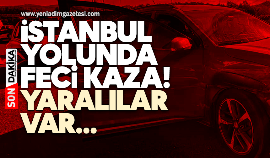 İstanbul yolunda feci kaza! Yaralılar var