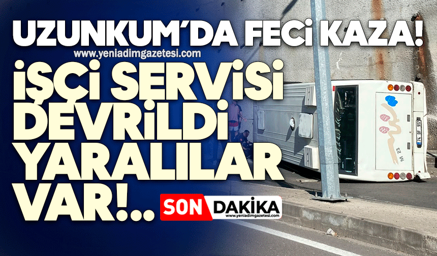 Uzunkum’da feci kaza: İşçi servisi devrildi, yaralılar var
