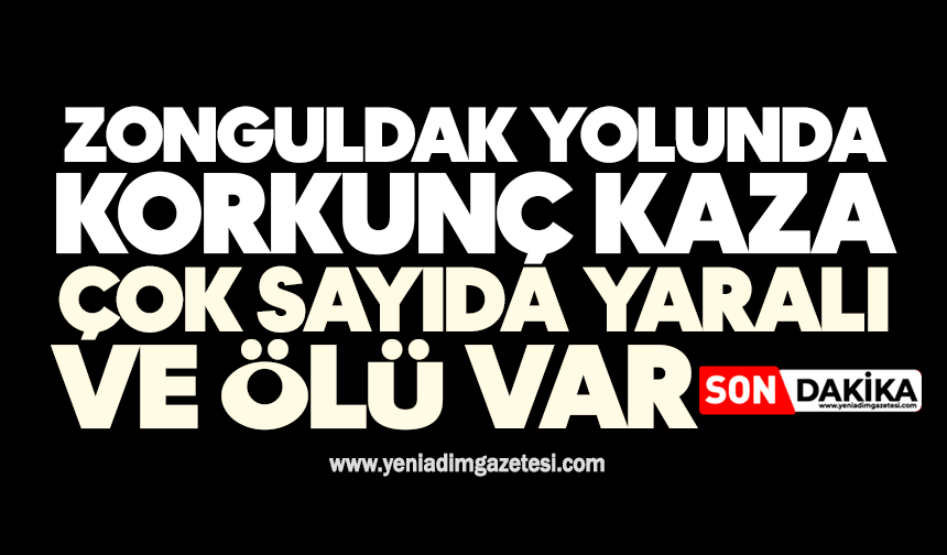 Zonguldak yolunda korkunç kaza: Çok sayıda yaralı ve ölü var