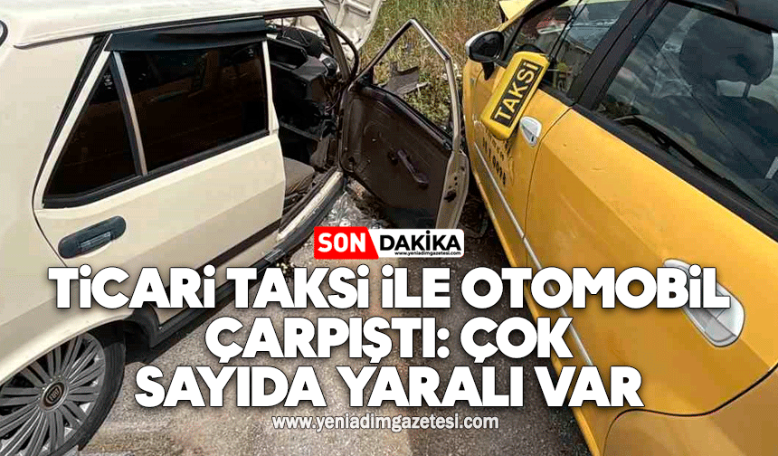 Ticari taksi ile otomobil çarpıştı: Çok sayıda yaralı var
