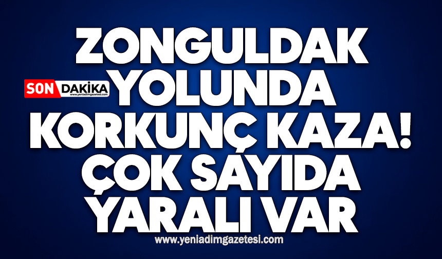 Zonguldak yolunda korkunç kaza: Çok sayıda yaralı var