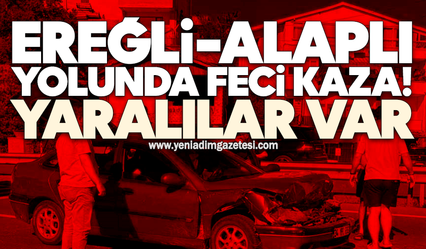 Ereğli-Alaplı yolunda feci kaza! Yaralılar var