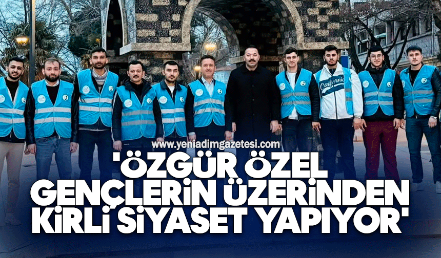 'Özgür Özel, gençlerin üzerinden kirli siyaset yapıyor'