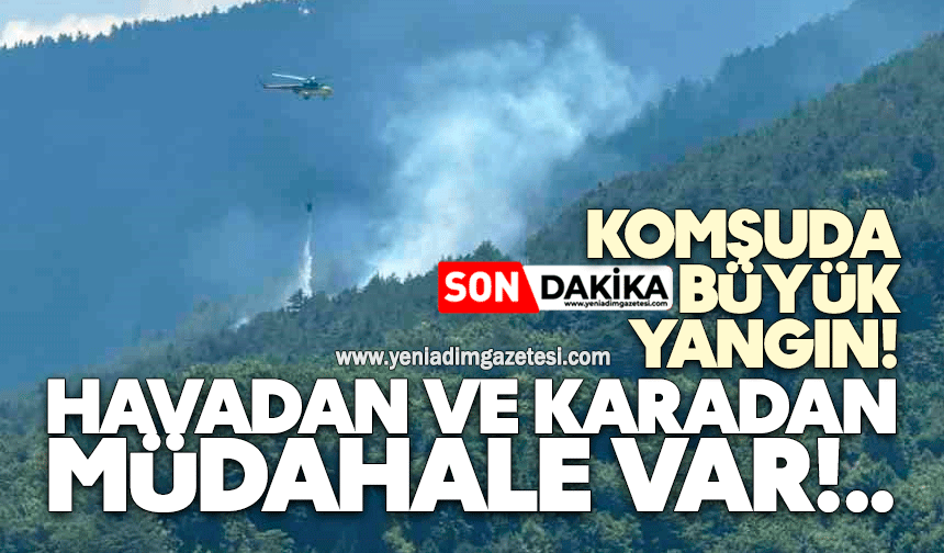 Komşuda büyük yangın! Havadan ve karadan müdahale
