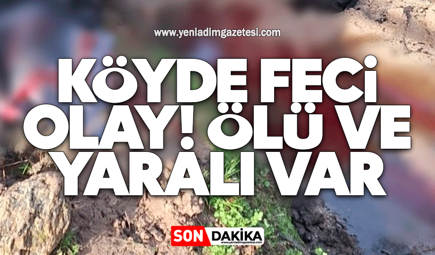 Köyde feci olay! Ölü ve yaralı var