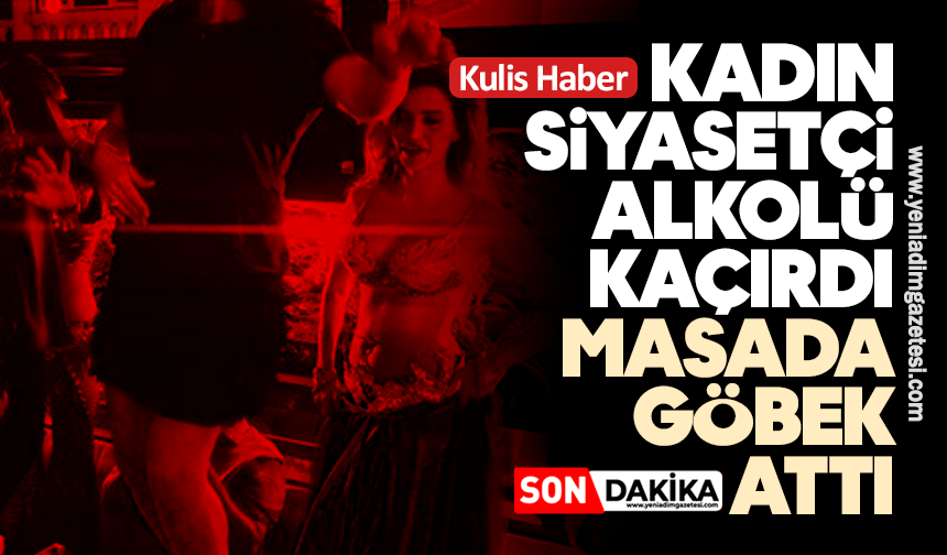 Kadın siyasetçi alkolü kaçırdı, masada göbek attı