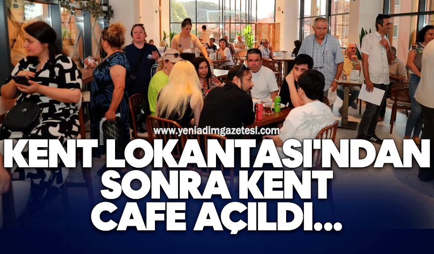 Kent Lokantası'ndan sonra Kent Cafe açıldı