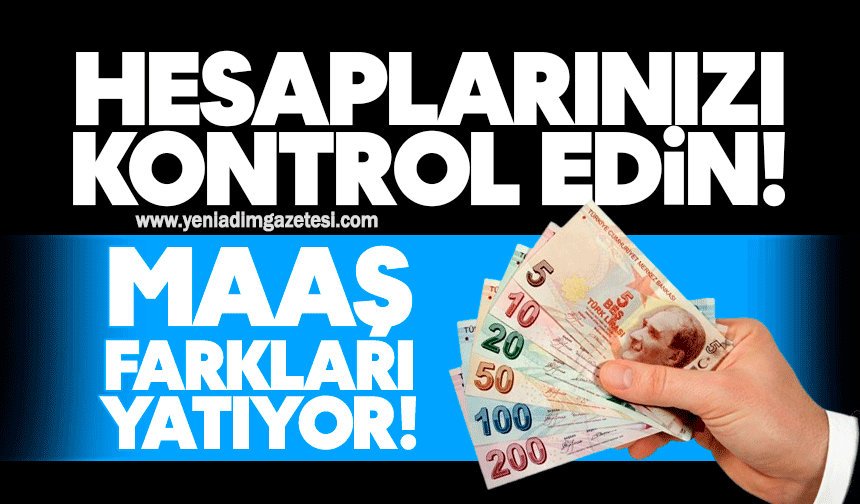 Hesaplarınızı kontrol edin: Maaş farkları yatıyor!