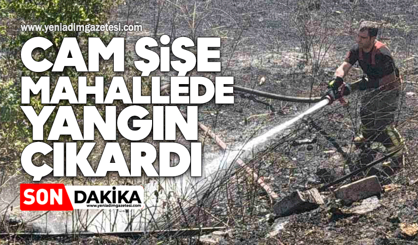 Cam şişe mahallede yangın çıkardı