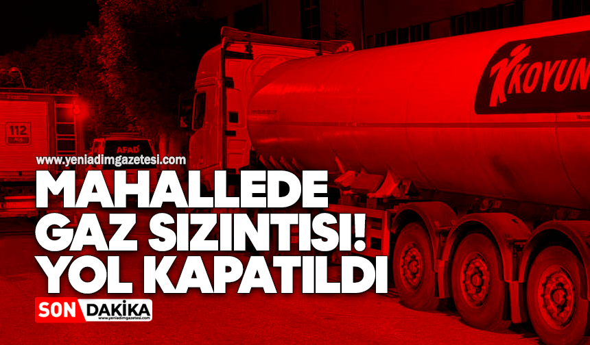 Gaz sızıntısı! Yol kapatıldı