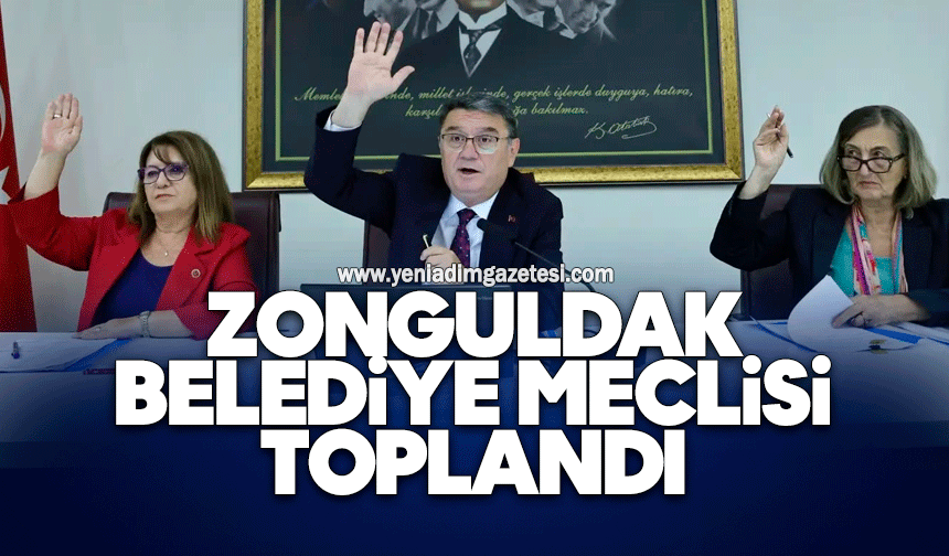Zonguldak Belediye Meclisi toplandı