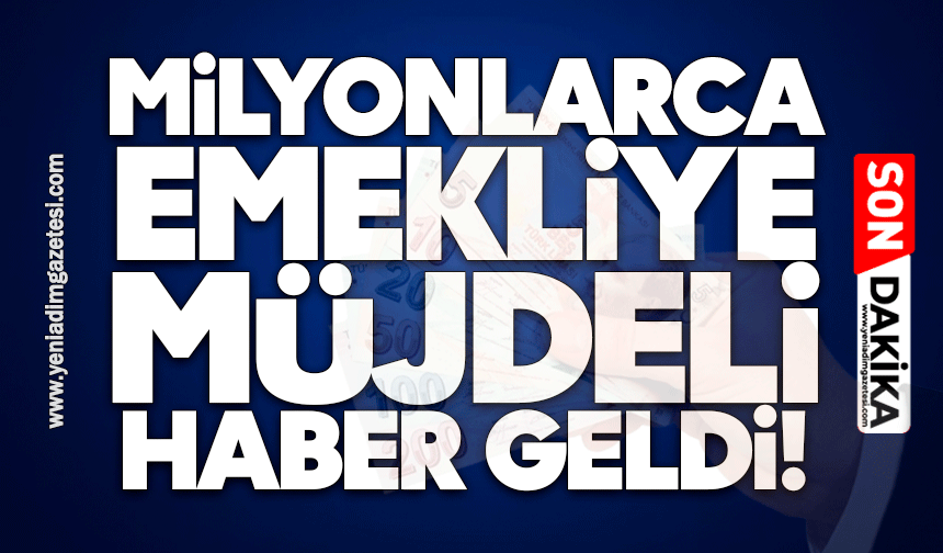 Milyonlarca emekliye müjdeli haber geldi!