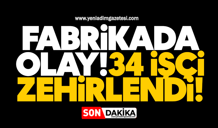 Fabrikada olay: 34 işçi zehirlendi!