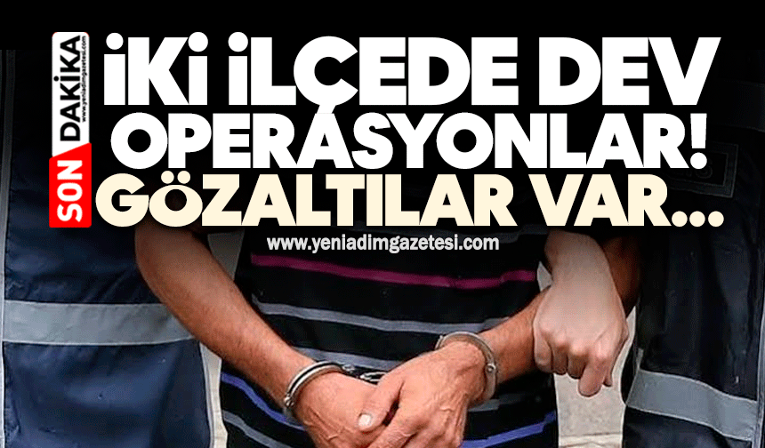 İki ilçede dev operasyon! Gözaltılar var...