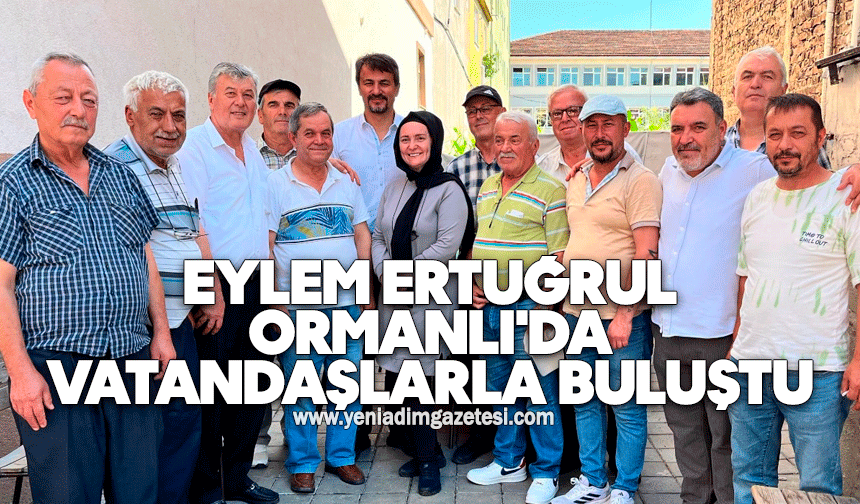 Eylem Ertuğrul Ormanlı'da vatandaşlarla buluştu