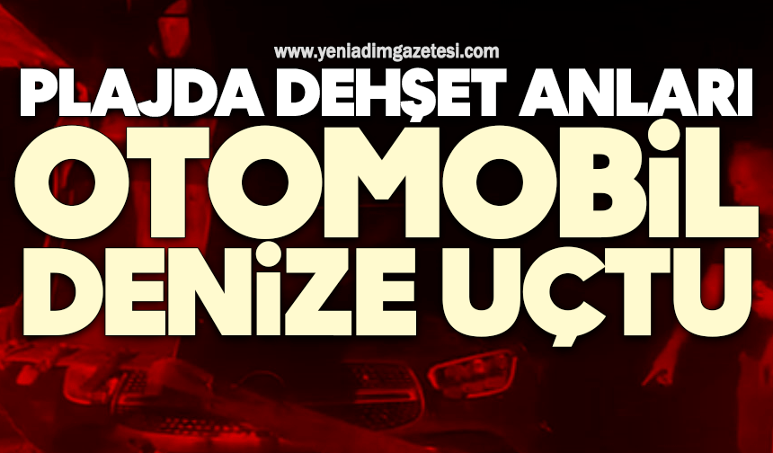 Plajda dehşet anları: Otomobil denize uçtu