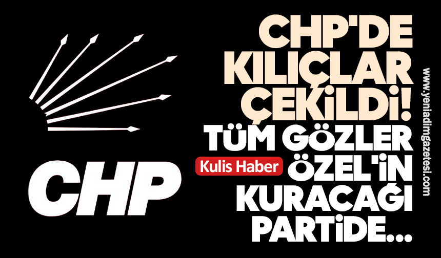 CHP'de kılıçlar çekildi: Tüm gözler Özel'in yeni kuracağı partide