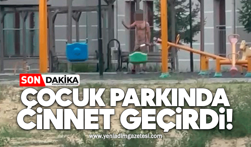 Çocuk parkında cinnet geçirdi!