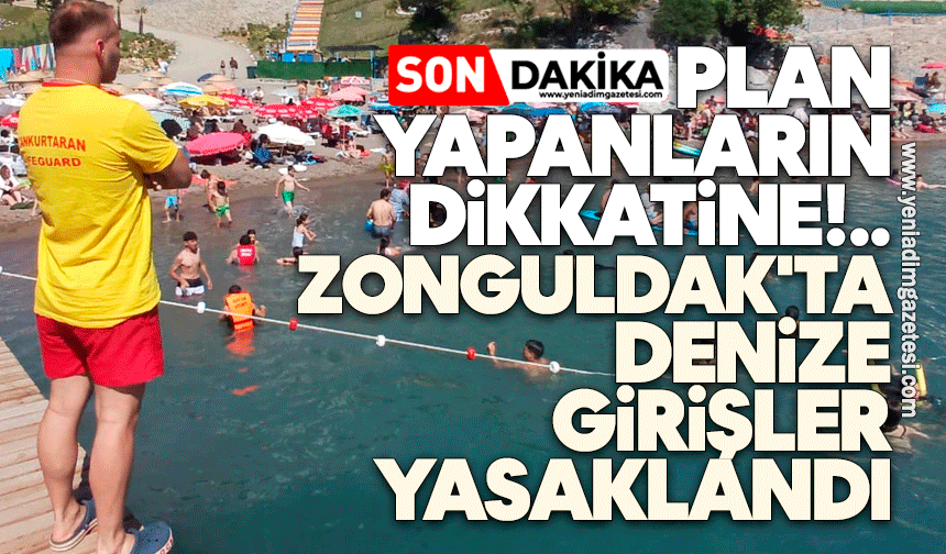 Plan yapanların dikkatine! Zonguldak'ta denize girişler yasaklandı