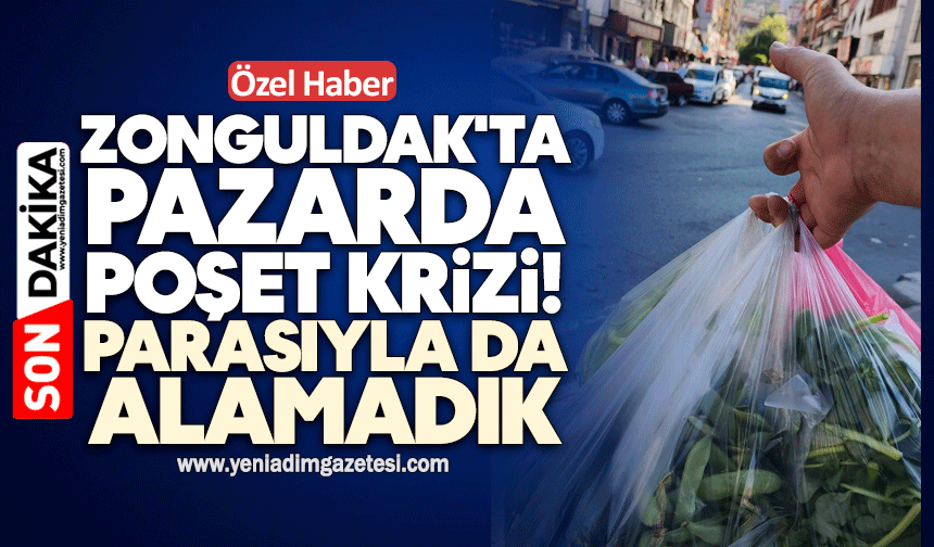 Zonguldak'ta poşet krizi! Parasıyla da alamadık