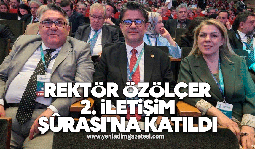 Rektör Özölçer, 2. İletişim Şûrası'na Katıldı