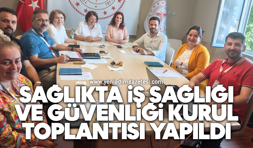 Sağlıkta iş sağlığı ve güvenliği kurul toplantısı yapıldı