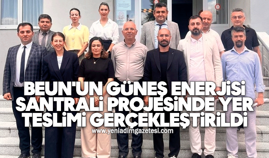 BEUN'un Güneş Enerjisi Santrali Projesinde yer teslimi gerçekleştirildi
