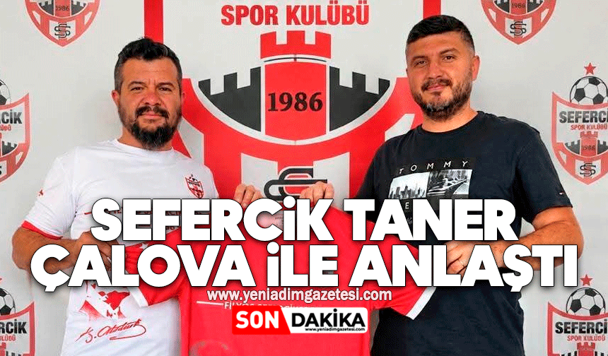 Sefercik Taner Çalova ile anlaştı