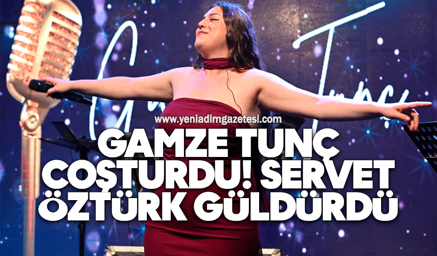 Gamze Tunç coşturdu, Servet Öztürk güldürdü