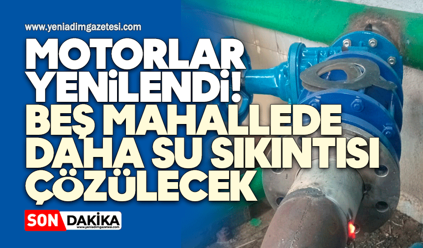 Motorlar yenilendi! Beş mahallede daha su sıkıntısı çözülecek