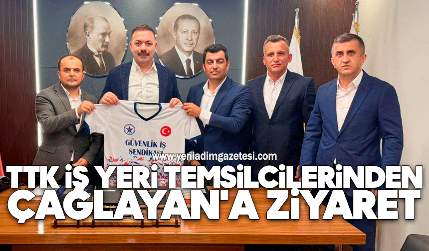 TTK iş yeri temsilcilerinden Çağlayan'a ziyaret