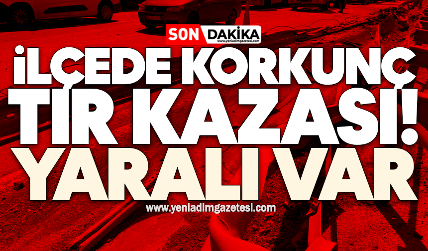 İlçede korkunç TIR kazası! Yaralı var