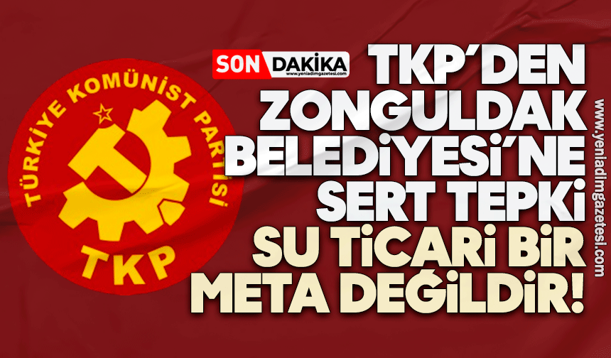 TKP’den Zonguldak Belediyesi’ne sert tepki: Su ticari bir meta değildir!