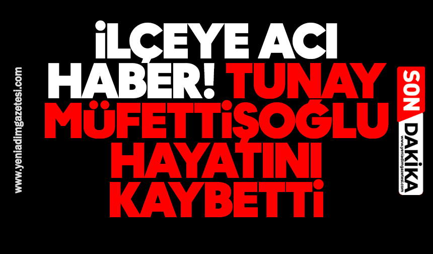 Tunay Müfettişoğlu hayatını kaybetti