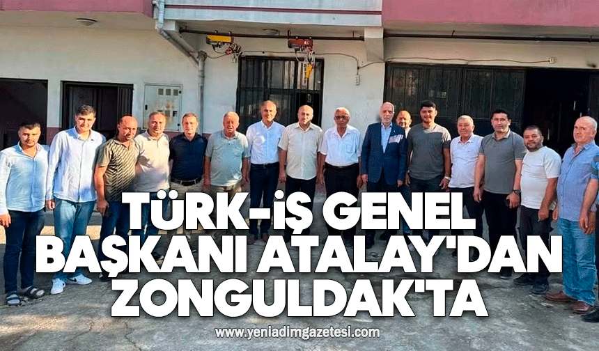 TÜRK-İŞ Genel Başkanı Atalay'dan Zonguldak'ta
