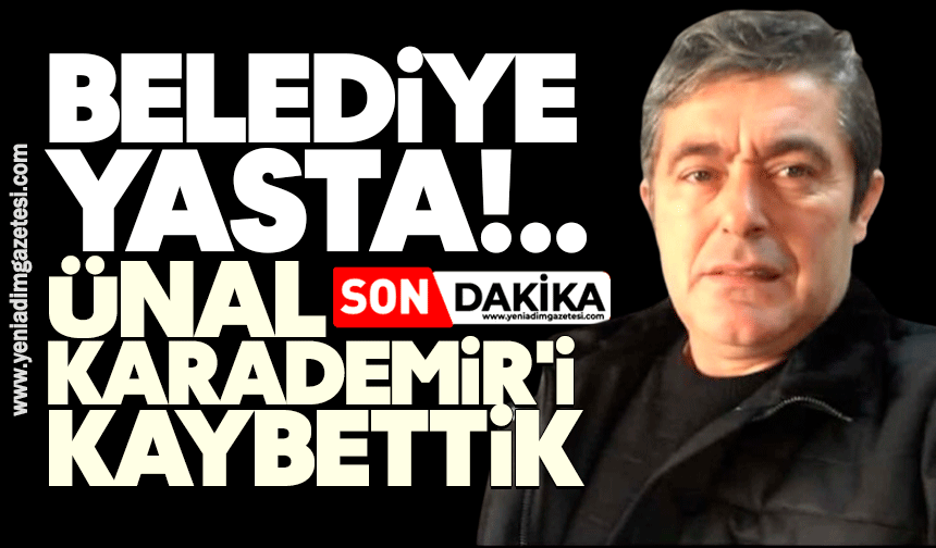 Belediye yasta: Ünal Karademir'i kaybettik